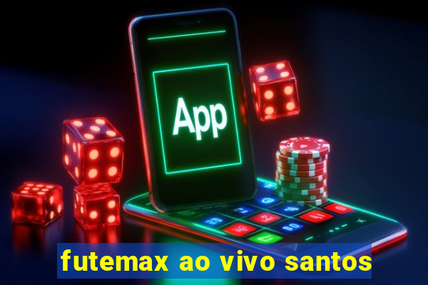 futemax ao vivo santos